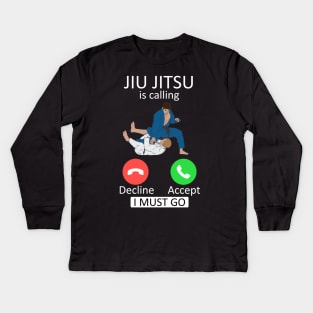 Jiu Jitsu is calling and i must go Kids Long Sleeve T-Shirt